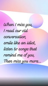 English quotes on love || When I miss you, I read our old conversation, smile like an idiot, listen to songs that remind me of you, Then miss you more...