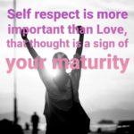 self respect english quote || Self respect is more important than Love, that thought is a sign of your maturity.