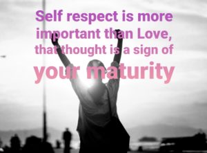 self respect english quote || Self respect is more important than Love, that thought is a sign of your maturity.