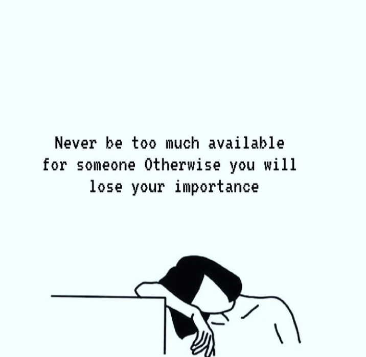English quotes || Never be too much available for someone otherwise you will lose your importance