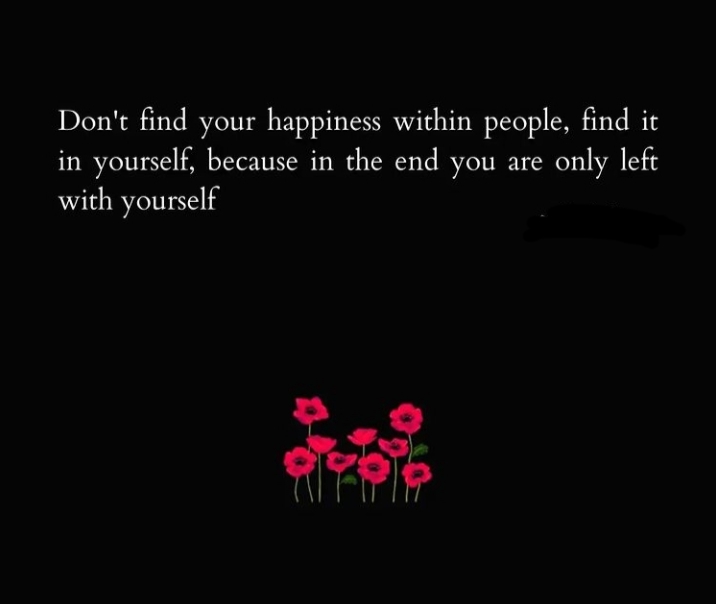 Motivational quotes|| happiness quotes || Dont find your happiness within people, find it in yourself, because in the end you are only left with yourself.✌️