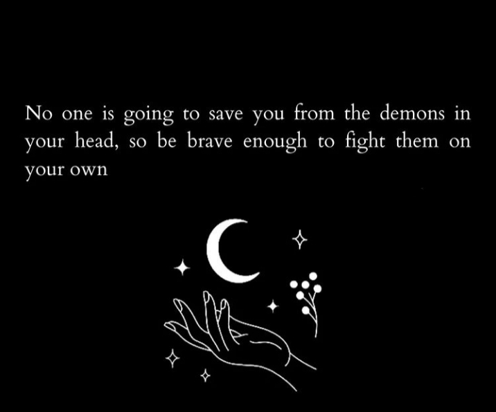 English quotes || true lines || No one is going to save you from the demons in your head, so be brave enough to fight them on your own 🙌