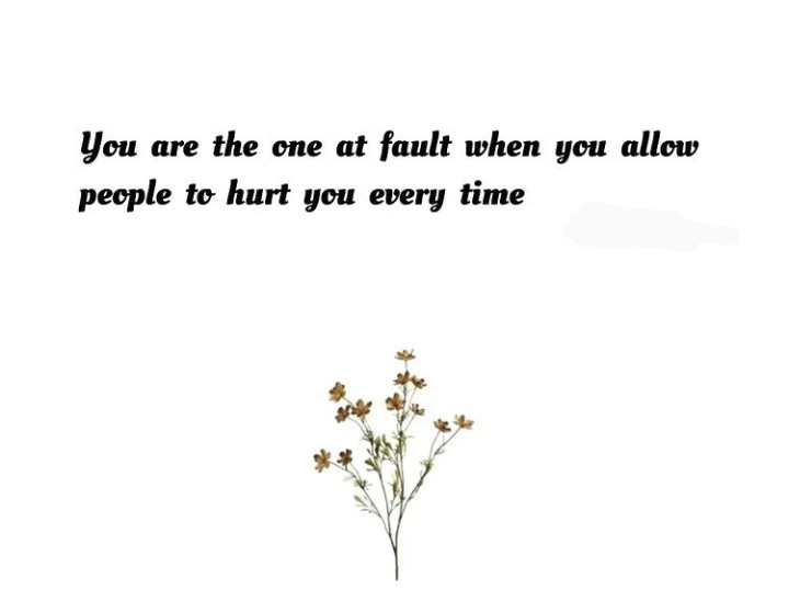 Sad english quotes || you are the one at fault when you allow people to hurt you every time.