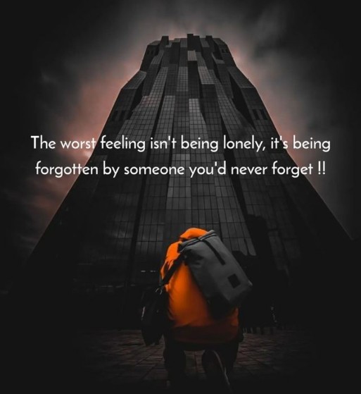 Sad English quotes ||The worst feeling is not being lonely, it's being forgotten by someone you'd never forgot.