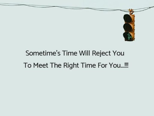 True lines || sometimes time will reject you...To meet the right time for you....