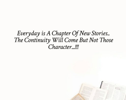 English quotes || Everyday is a chapter of new stories...The continuity will come but not those character...