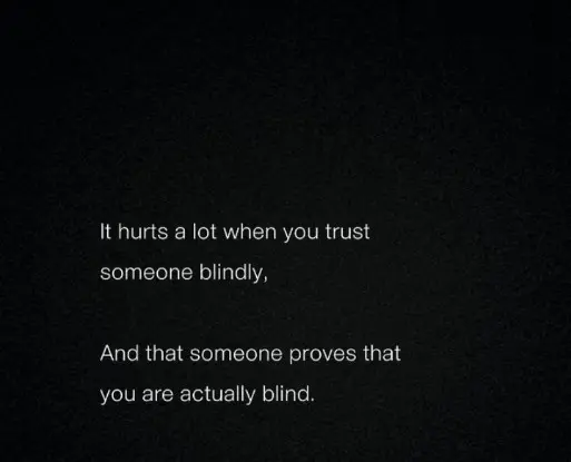 English quotes || it hurts a lot when you trust someone blindly... And that someone proves that you are actually blind💔