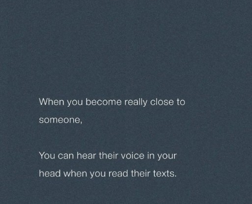 English quotes || when you become really close to someone... You can hear their voice in your head when you read their texts 
