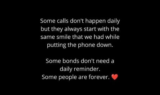 English quotes || Some calls dont happen daily but they always start with the same smile that we had while putting the phone down...some bonds don't need a daily reminder... Some people are forever ❤