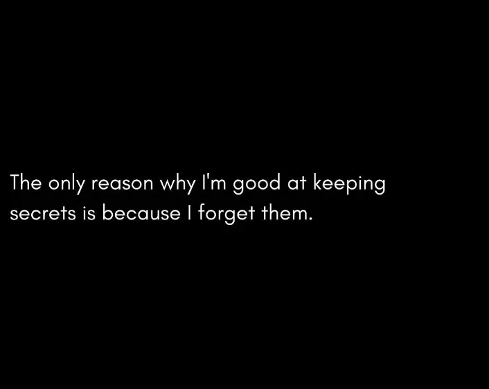 English quotes || The only reason why I am good at keeping secrets because I forget them.